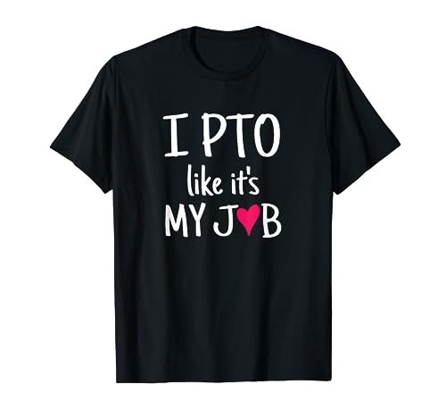 I PTO Like It's My Job Cute Heart Symbol Quote for PTO Moms T-Shirt