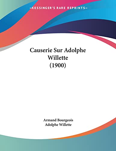 Causerie Sur Adolphe Willette (1900) (French Edition)