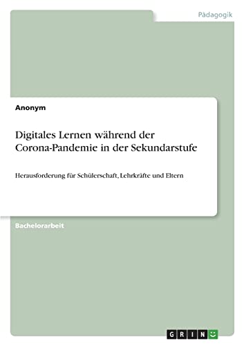 Digitales Lernen während der Corona-Pandemie in der Sekundarstufe: Herausforderung für Schülerschaft, Lehrkräfte und Eltern