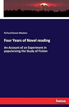 Four Years of Novel Reading: An Account of an Experiment in Popularizing the Study of Fiction