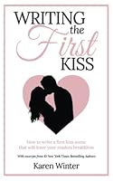 Writing the First Kiss: How to write a first kiss scene that will leave your readers breathless 0473432323 Book Cover