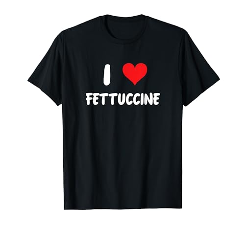 I Love Fettuccine - Heart - Pasta Italian Food Chef Cook T-Shirt
