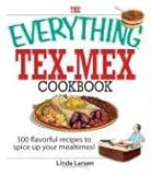  The Everything Tex-Mex Cookbook: 300 Flavorful Recipes to Spice Up Your Mealtimes!