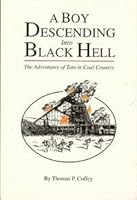 A Boy Descending into Black Hell: The Adventures of Tom in Coal Country 0871933187 Book Cover
