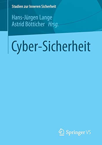 Cyber-Sicherheit (Studien zur Inneren Sicherheit, Band 18) Cyber-Sicherheit (Studien zur Inneren Sicherheit, Band 18)