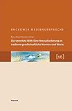  Die vernetzte Welt: Eine Herausforderung an tradierte gesellschaftliche Normen und Werte: 16. Buckower Mediengespräche. Erweiterte Dokumentation 2012