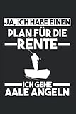 Ja, Ich Habe Einen Plan Für Die Rente Ich Gehe Aale Angeln: Angeln Angler Fischer Notizbuch Tagebuch Liniert 6X9 Zoll Notizheft Planer Geschenk