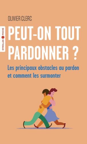 Peut-on tout pardonner ?: Les principaux obstacles au...
