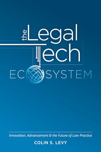 The Legal Tech Ecosystem: Innovation, Advancement & the Future of Law Practice