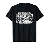 Just Here for The Half Time Show Band Mom T-Shirt