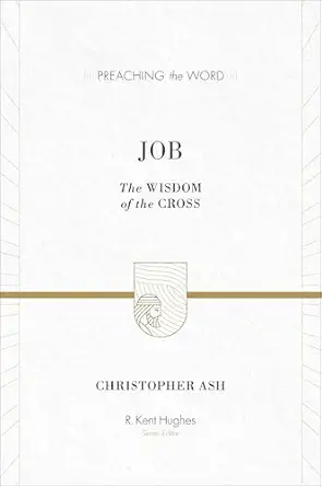 Job: The Wisdom of the Cross (Preaching the Word)