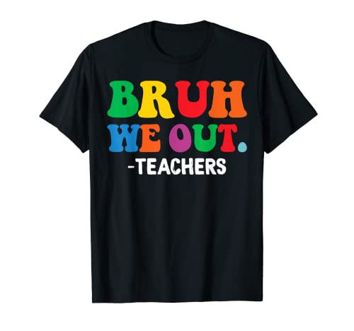 Last Day End Of School Year Summer Bruh We Out Teachers T-Shirt