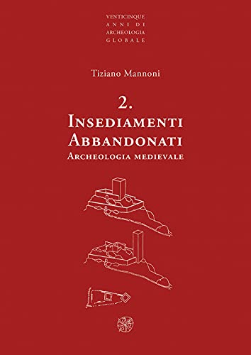 Insediamenti abbandonati. Archeologia medievale. Nuova ediz.