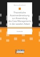 Theoretische Auseinandersetzung zur Anwendung des Case Managements in der sozialen Arbeit 3958204368 Book Cover