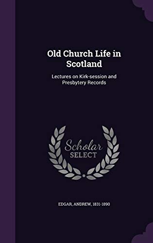Old Church Life in Scotland: Lectures on Kirk-S... 1342056574 Book Cover