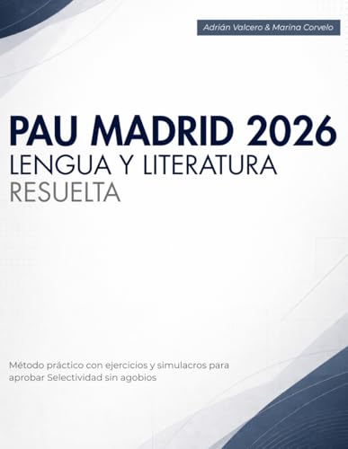 PAU Madrid 2026 Lengua y Literatura Resuelta: Método Práctico Con Ejercicios y Simulacros Para Aprobar Selectividad Sin Agobios