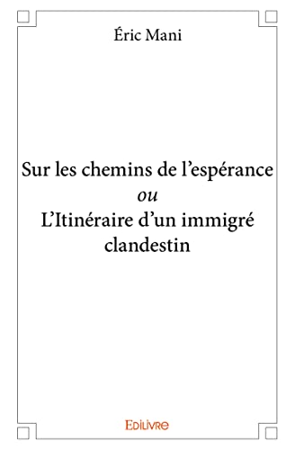 Sur les chemins de l’espérance ou L’Itinéraire d’un immigré clandestin