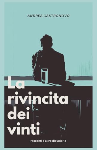 LA RIVINCITA DEI VINTI: Racconti e altre diavolerie