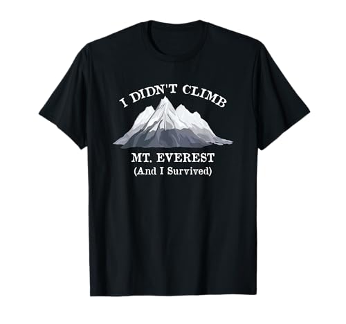 I Didnt Climb Everest survived shirt
