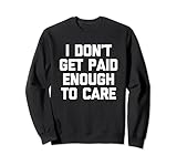 I Don't Get Paid Enough To Care - Divertente Detto Sarcastico Lavoro Detti Ufficio Disegni Lavoro Detto Dipendente Design Magazzino Lavoratore Detti Supervisore Design Manager Dicendo Odio Il mio lavoro Detti Lavoro Fa schifo Dire Novità Umorismo Spiritoso Divertente Carino Fresco