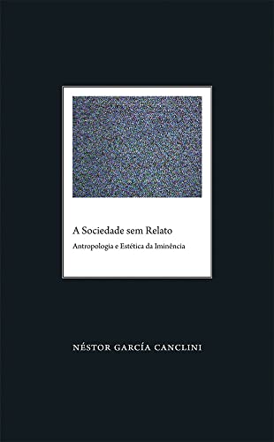 A Sociedade sem Relato: Antropologia e Estética da Iminência