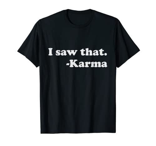 Funny Karma I Saw That Retro Vintage Hilarious Sarcastic T-Shirt