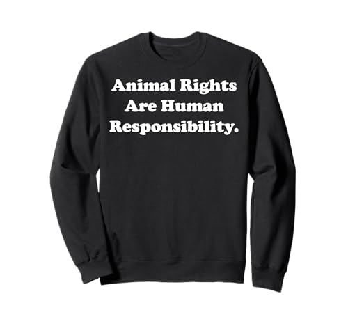 Animal Rights Are Human Responsibility Felpa