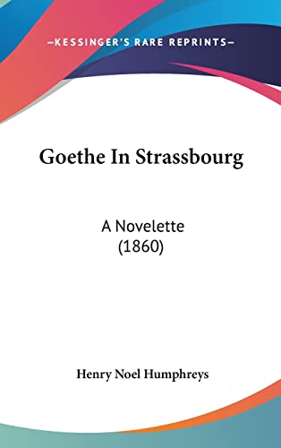 Goethe In Strassbourg: A Novelette (1860)