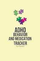 ADHD Behavior and Medication Tracker For Parents: Daily Symptoms and Medication Tracking Log book For Parents Of A Child With Attention Deficit Hyperactivity Disorder B09WGYQ389 Book Cover