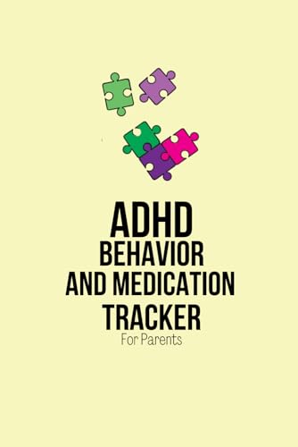 ADHD Behavior and Medication Tracker For Parents: Daily Symptoms and Medication Tracking Log book For Parents Of A Child With Attention Deficit Hyperactivity Disorder