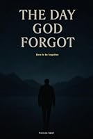 The Day God forgot: Born to be forgotten B0F5W6JVBX Book Cover