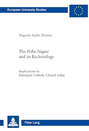 The «Fetha Nagast» and its Ecclesiology: Implications in Ethiopian Catholic Church today: 910 book cover