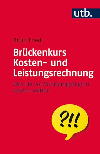 Brückenkurs Kosten- und Leistungsrechnung: Was Sie vor Vorlesungsbeginn wissen sollten (German Edition)