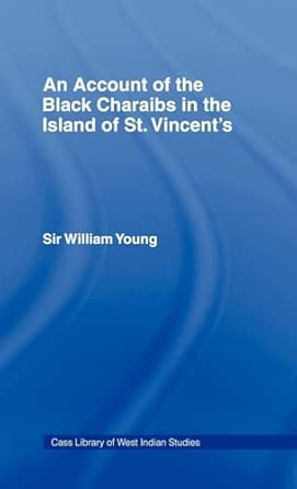 Account of the Black Charaibs in the Island of St Vincent's: Charaib Treaty of 1773, and Other Original Documents: 18 book cover