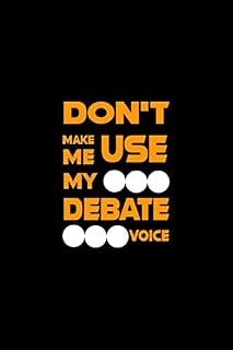 Don't Make Me Use My Debate Voice: Funny Debate Journal / Debate Team, Debate Club, School Speech, Debaters Gift / 6 x 9, 110 Blank Lined Notebook.