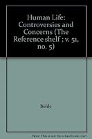 Human Life: Controversies and Concerns (The Reference shelf ; v. 51, no. 5) 0824206355 Book Cover