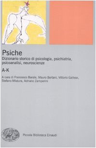 Psiche. Dizionario storico di psicologia, psichiatria, psicoanalisi, neuroscienze. A-K (Vol. 1