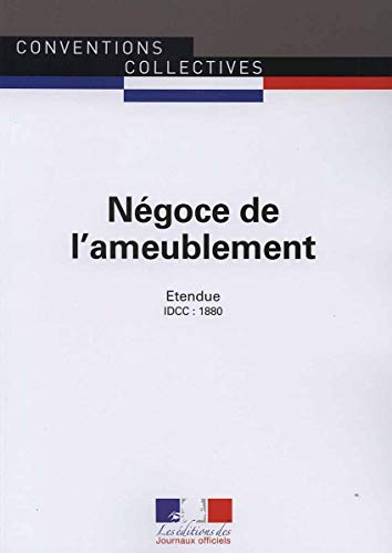 Négoce de l'ameublement : Convention collective nationale étendue - IDCC 1880 - 13e édition - février 2017
