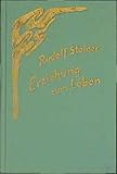  Erziehung zum Leben. Selbsterziehung und pädagogische Praxis