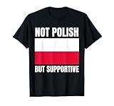 Not Polish But Supportive Poland Flag Support T-Shirt
