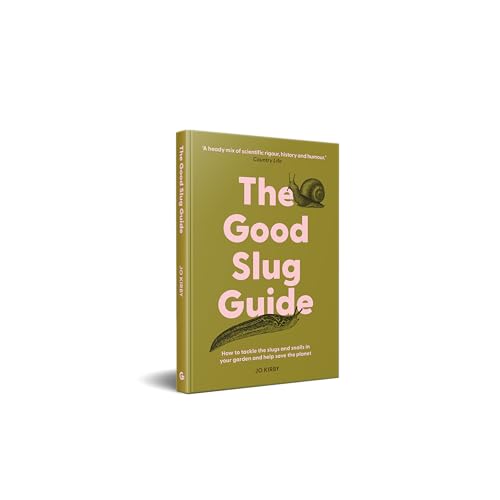 The Good Slug Guide: How to tackle the slugs and snails in your garden and help save the planet