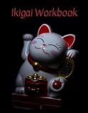 Ikigai: Lessons for Finding Happiness and Living Your Life's Purpose: Workbook
