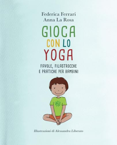 GIOCA CON LO YOGA: Favole, filastrocche e pratiche per bambin