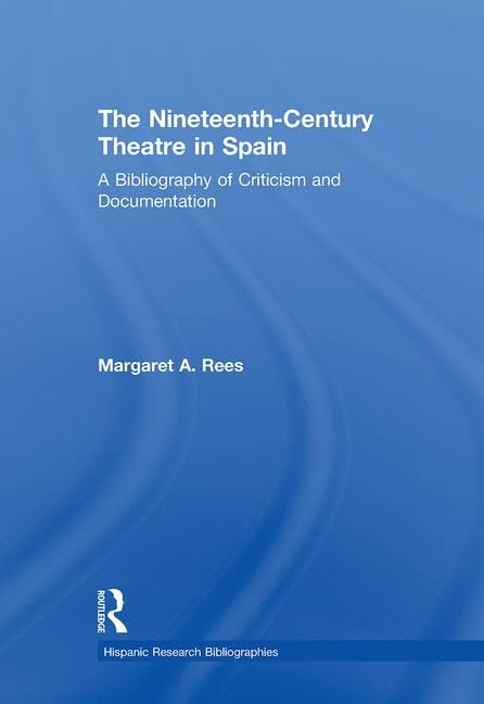 The Nineteenth-Century Theatre in Spain: A Bibliography of Criticism and Documentation      1st Edition