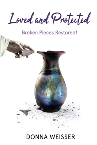 Loved and Protected: Broken Pieces Restored!
