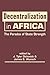 Decentralization in Africa: The Paradox of State Strength