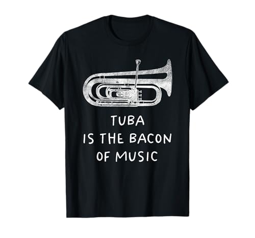 Tuba Is The Bacon Of Music Musician Funny T-Shirt