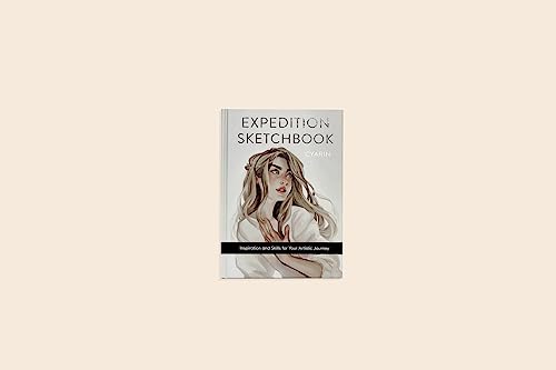 Expedition Sketchbook: Inspiration and Skills for Your Artistic Journey