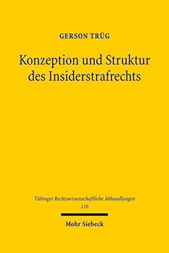 Konzeption und Struktur des Insiderstrafrechts (Tübinger Rechtswissenschaftliche Abhandlungen, Band Konzeption und Struktur des Insiderstrafrechts (Tübinger Rechtswissenschaftliche Abhandlungen, Band