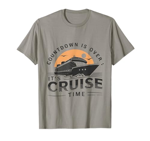 Countdown Is Over It's Cruise Time Vacation Family Funny T-Shirt